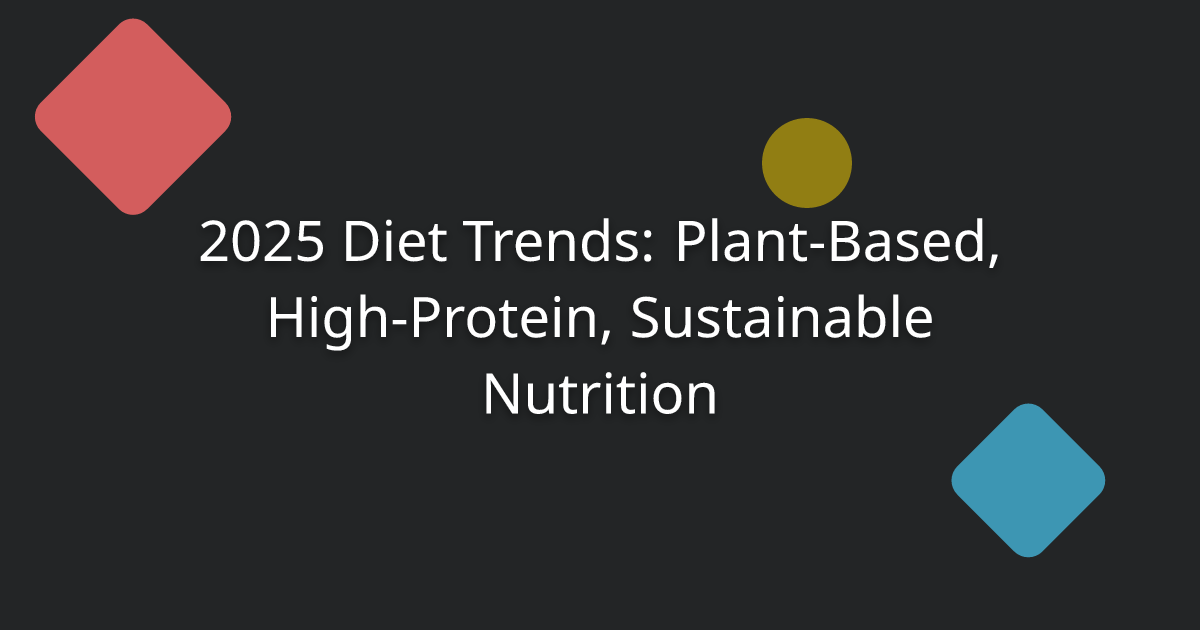 2025 Diet Trends: Plant-Based, High-Protein, Sustainable Nutrition