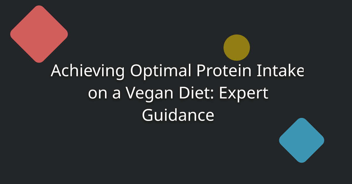 Achieving Optimal Protein Intake on a Vegan Diet: Expert Guidance