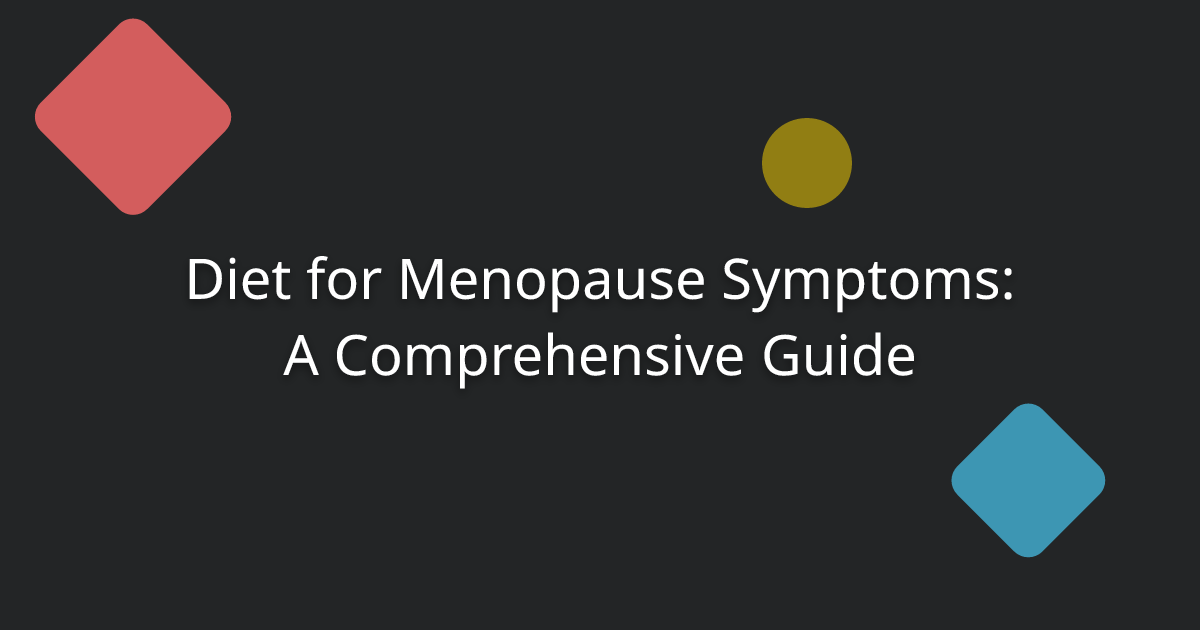 Diet for Menopause Symptoms: A Comprehensive Guide