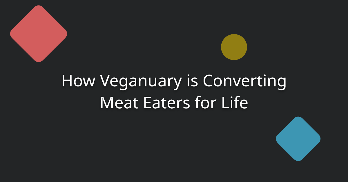 How Veganuary is Converting Meat Eaters for Life