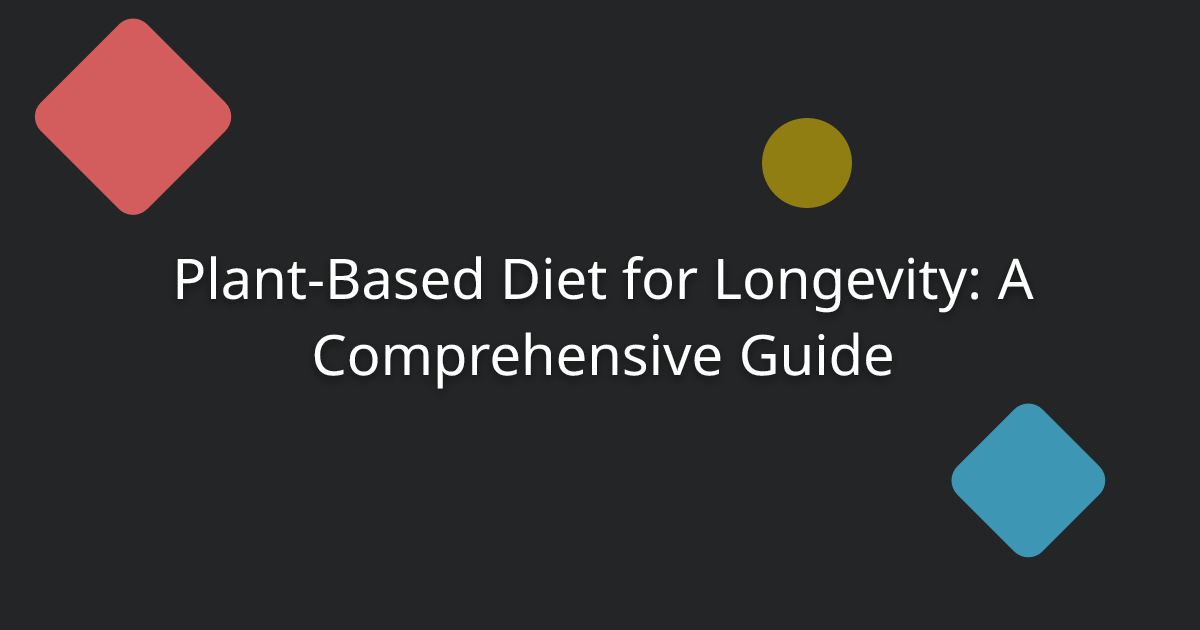 Plant-Based Diet for Longevity: A Comprehensive Guide