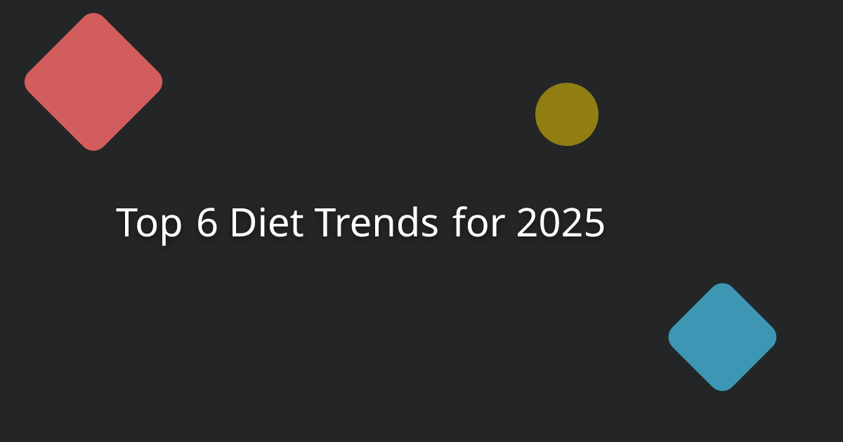 Top 6 Diet Trends for 2025