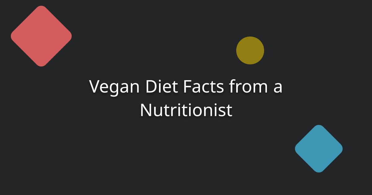 Vegan Diet Facts from a Nutritionist