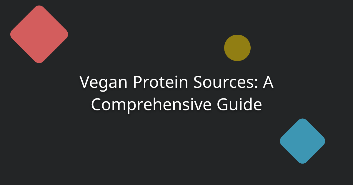 Vegan Protein Sources: A Comprehensive Guide