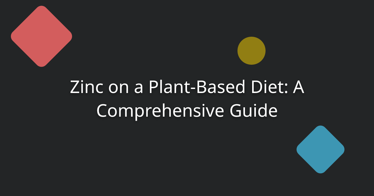 Zinc on a Plant-Based Diet: A Comprehensive Guide